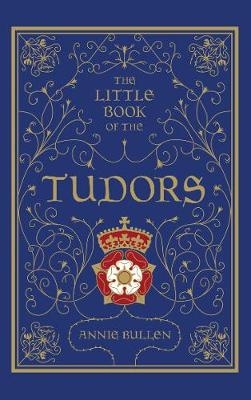 The Little Book of the Tudors - Annie Bullen