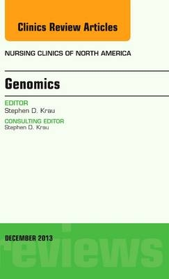 Genomics, An Issue of Nursing Clinics - Stephen D. Krau