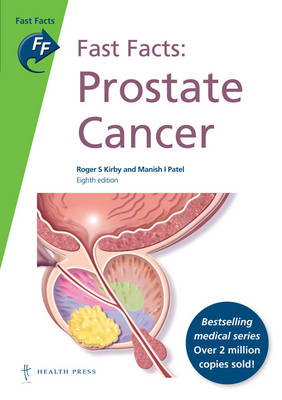 Fast Facts: Prostate Cancer - Professor Roger S Kirby, Manish I Patel