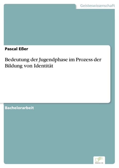 Bedeutung der Jugendphase im Prozess der Bildung von Identität -  Pascal Eßer