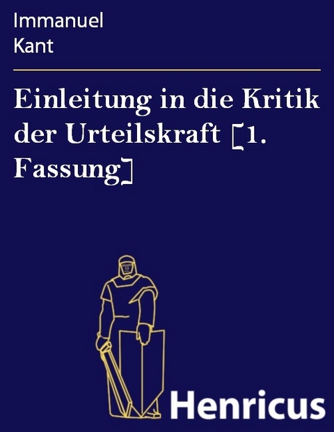 Einleitung in die Kritik der Urteilskraft [1. Fassung] -  Immanuel Kant