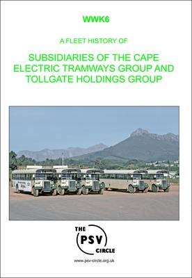 A Fleet History of Subsidiaries of the Cape Electric Tramways Group and Tollgate Holdings Group -  The PSV Circle Publications Team