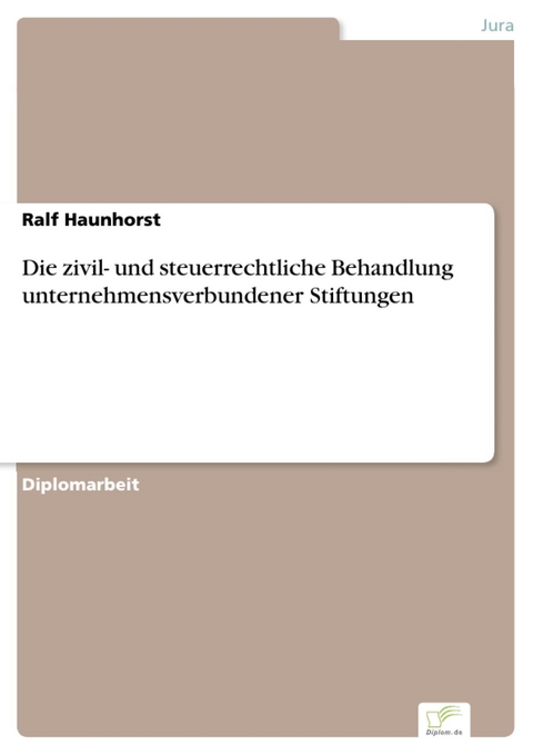 Die zivil- und steuerrechtliche Behandlung unternehmensverbundener Stiftungen -  Ralf Haunhorst