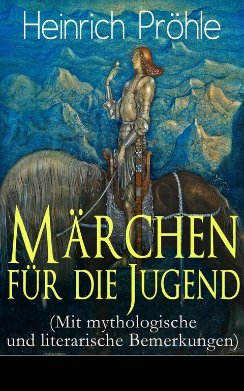 Märchen für die Jugend (Mit mythologische und literarische Bemerkungen) - Heinrich Pröhle