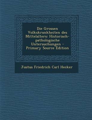 Die Grossen Volkskrankheiten Des Mittelalters - Justus Friedrich Carl Hecker