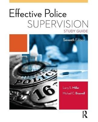 Effective Police Supervision Study Guide - Larry S. Miller, Michael C. Braswell, Chris Rush