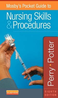 Mosby's Pocket Guide to Nursing Skills & Procedures - Anne Griffin Perry, Patricia A. Potter