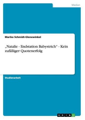 Â¿Natalie - Endstation BabystrichÂ¿ - Kein zufÃ¤lliger Quotenerfolg - Marike Schmidt-Glenewinkel