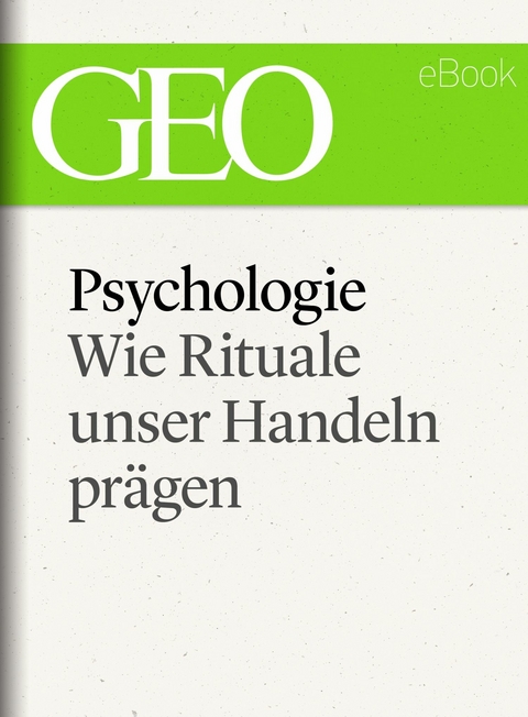 Psychologie: Wie Rituale unser Handeln prägen (GEO eBook Single)