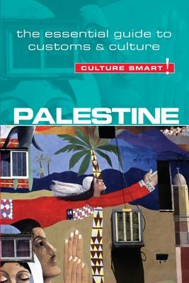 Palestine - Culture Smart! The Essential Guide to Customs & Culture - Inas Abu Shirbi