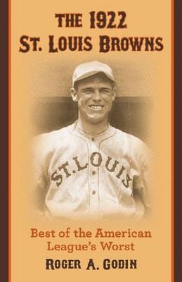 The 1922 St. Louis Browns - Roger A. Godin