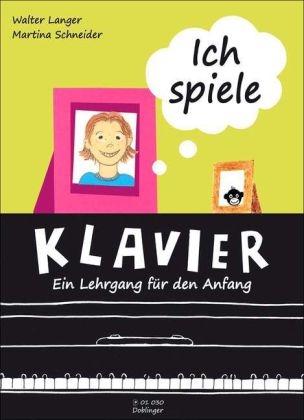 Ich spiele Klavier - ein Lehrgang für den Anfang - Walter Langer, Martina Schneider