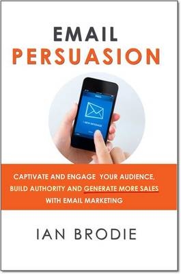 Email Persuasion - Ian Brodie