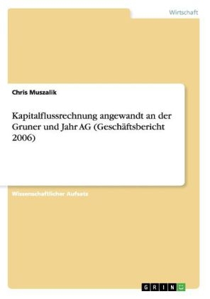 Kapitalflussrechnung angewandt an der Gruner und Jahr AG (GeschÃ¤ftsbericht 2006) - Chris Muszalik