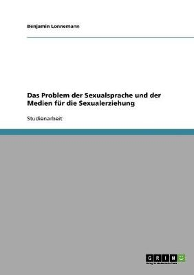 Das Problem der Sexualsprache und der Medien für die Sexualerziehung - Benjamin Lonnemann