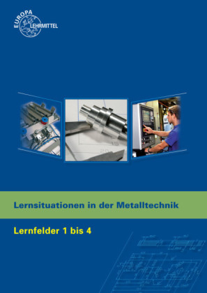 Lernsituationen in der Metalltechnik Lernfelder 1 - 4 - Karl-Heinz Küspert, Dietmar Morgner, Thomas Müller, Bernhard Schellmann, Andreas Stephan