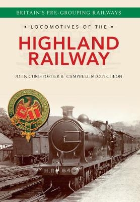 Locomotives of the Highland Railway - John Christopher, Campbell McCutcheon