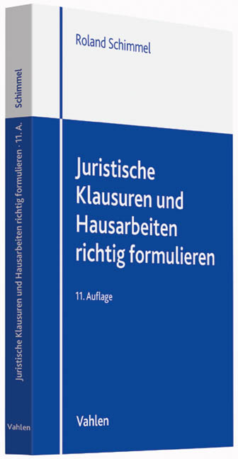 Juristische Klausuren und Hausarbeiten richtig formulieren - Roland Schimmel