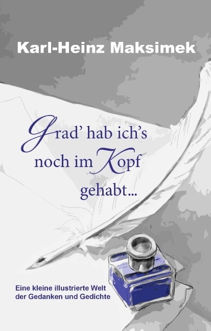 Grad' hab ich's noch im Kopf gehabt ... - Karl-Heinz Maksimek