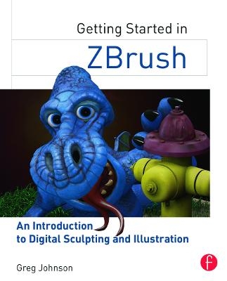 Getting Started in ZBrush - Gregory S. Johnson