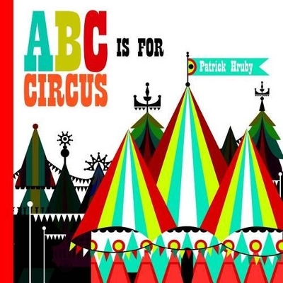 ABC is for Circus - Patrick Hruby