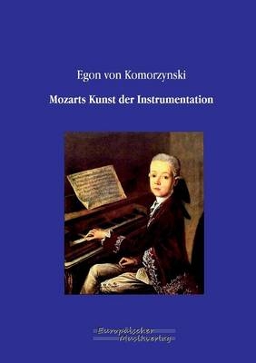 Mozarts Kunst der Instrumentation - Egon von Komorzynski