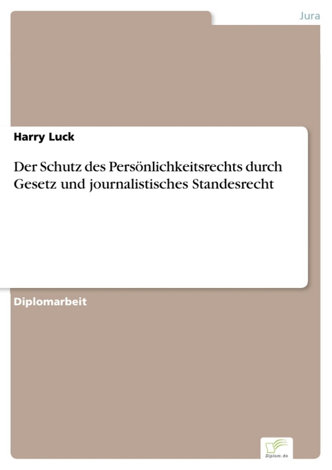 Der Schutz des Persönlichkeitsrechts durch Gesetz und journalistisches Standesrecht -  Harry Luck