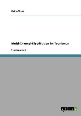 Multi-Channel-Distribution im Tourismus - Katrin Theos