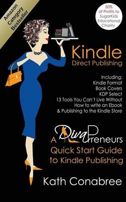 Kindle Direct Publishing. Kindle Format, Book Covers, KDP Select, Kindle Singles, How to Write an eBook & Publishing to the Kindle Store. A DivaPreneur's Quick Start Guide to Kindle Publishing - Kath Conabree