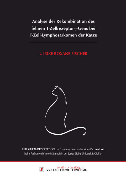 Analyse der Rekombination des felinen T-Zellrezeptor-γ-Gens bei T-Zell-Lymphosarkomen der Katze - Ulrike Roxane Fischer