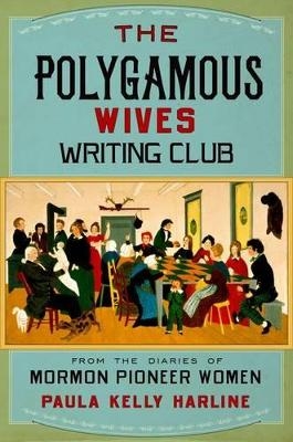 The Polygamous Wives Writing Club - Paula Kelly Harline