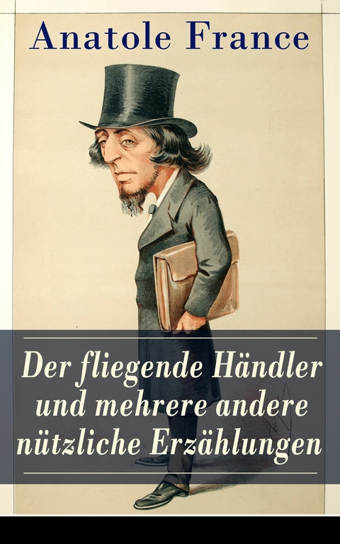 Der fliegende Händler und mehrere andere nützliche Erzählungen - Anatole France