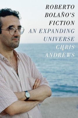 Roberto Bolaño's Fiction - Chris Andrews