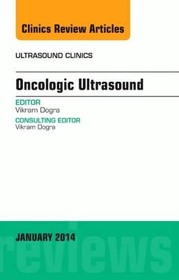 Oncologic Ultrasound, An Issue of Ultrasound Clinics - Vikram S. Dogra