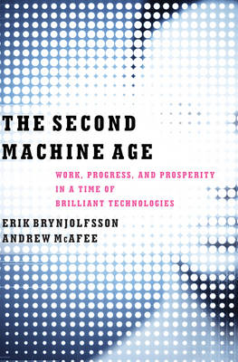 The Second Machine Age - Erik Brynjolfsson, Andrew McAfee