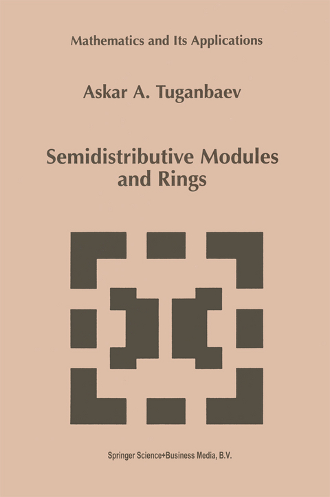 Semidistributive Modules and Rings - A.A. Tuganbaev