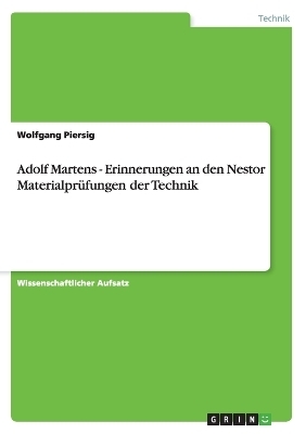 Adolf Martens - Erinnerungen an den Nestor MaterialprÃ¼fungen der Technik - Wolfgang Piersig