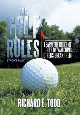 The Golf Rules - Richard E Todd