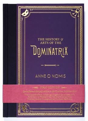 The History & Arts of the Dominatrix - Anne O. Nomis