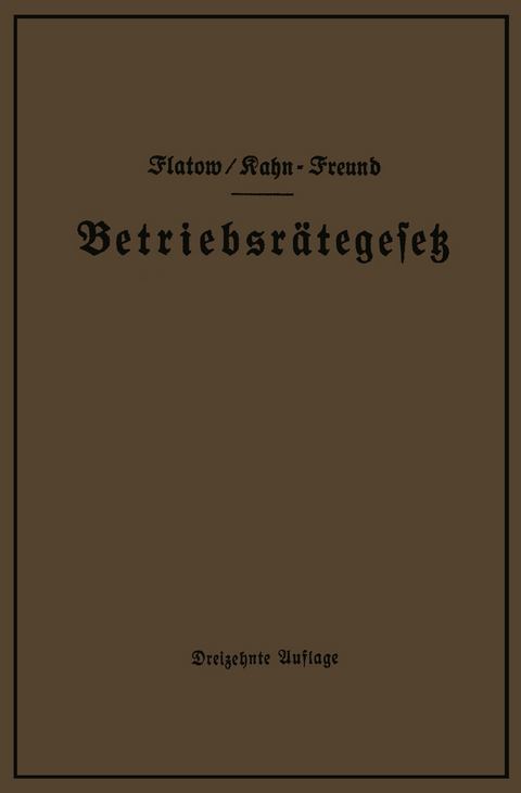 Betriebsrätegesetz vom 4. Februar 1920 nebst Wahlordnung, Ausführungsverordnungen und Ergänzungsgesetzen (Betriebsbilanzgesetz, Aufsichtsratsgesetz und Wahlordnung) - Georg Flatow, Otto Kahn-Freund