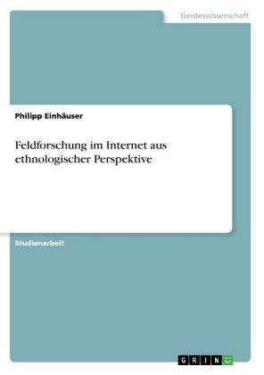 Feldforschung im Internet aus ethnologischer Perspektive - Philipp EinhÃ¤user