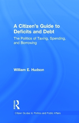 A Citizen's Guide to Deficits and Debt - William E. Hudson