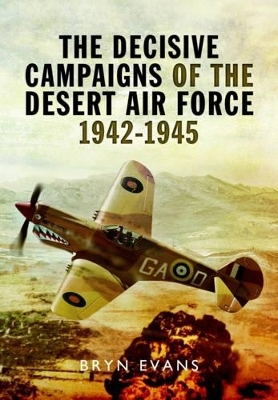 Decisive Campaigns of the Desert Air Force 1942-1945 - Bryn Evans