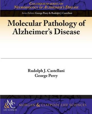 Molecular Pathology of Alzheimer's Disease - Rudy Castellani, George Perry