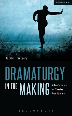 Dramaturgy in the Making - Katalin Trencsényi