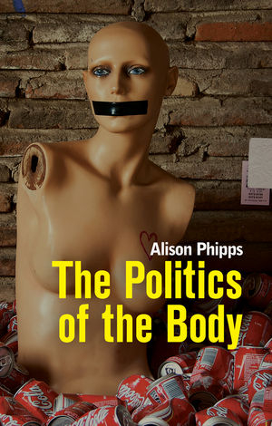 The Politics of the Body - Alison Phipps