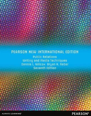 Public Relations Writing and Media Techniques Pearson New International Edition, plus MySearchLab without eText - Dennis Wilcox, Bryan Reber