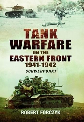 Tank Warfare on the Eastern Front 1941-1942: Schwerpunkt: Volume 1 - Robert Forczyk