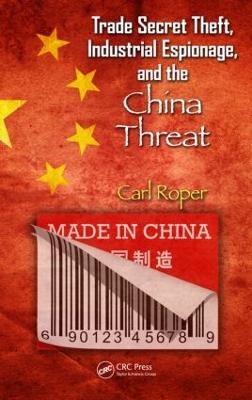 Trade Secret Theft, Industrial Espionage, and the China Threat - Carl Roper