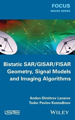 Bistatic SAR / GISAR / FISAR Geometry, Signal Models and Imaging Algorithms - Andon Dimitrov Lazarov, Todor Pavlov Kostadinov